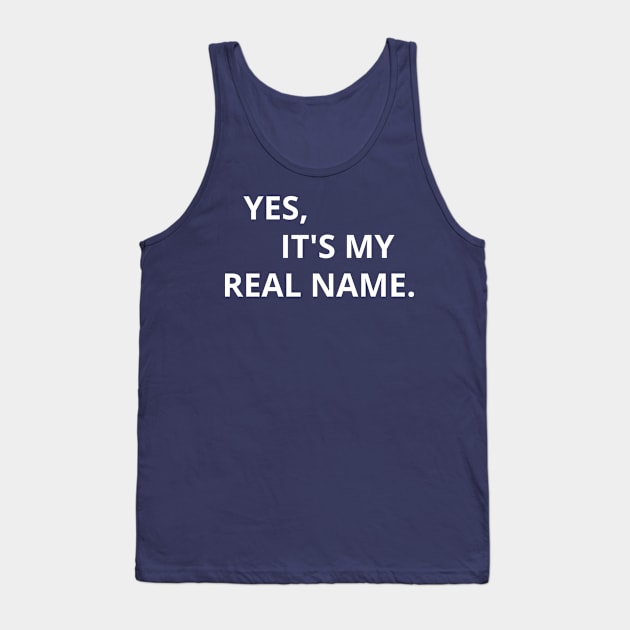 Yes, It's My Real Name. Tank Top by Arch City Tees